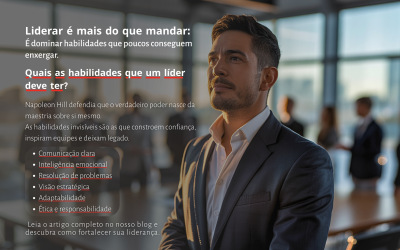 As Habilidades Invisíveis da Liderança: O Que Napoleon Hill Nos Ensina Sobre Legado 